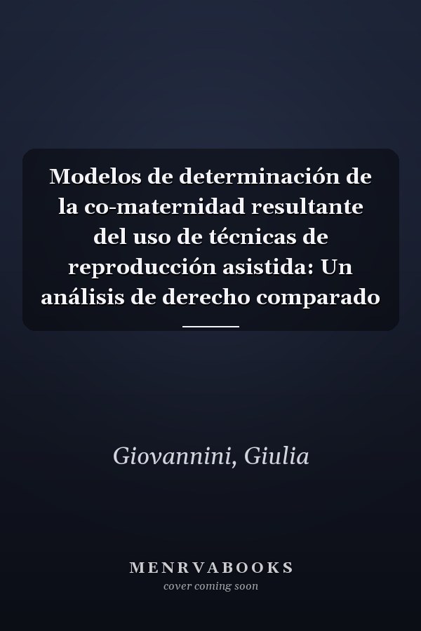Modelos de determinación de la co-maternidad resultante del uso de técnicas de reproducción asistida: Un análisis de derecho comparado