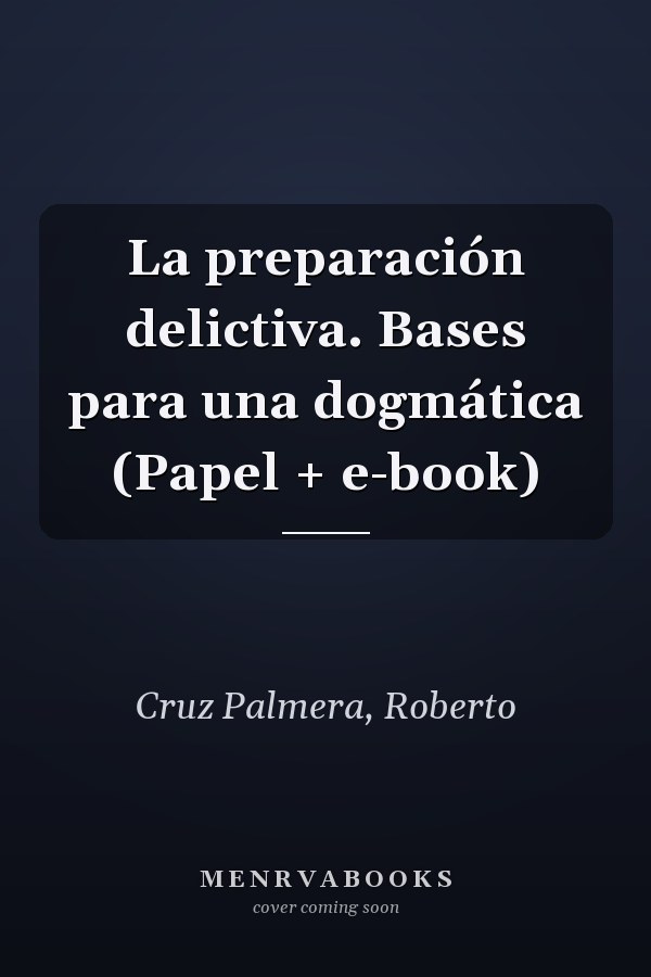 La preparación delictiva. Bases para una dogmática (Papel + e-book)