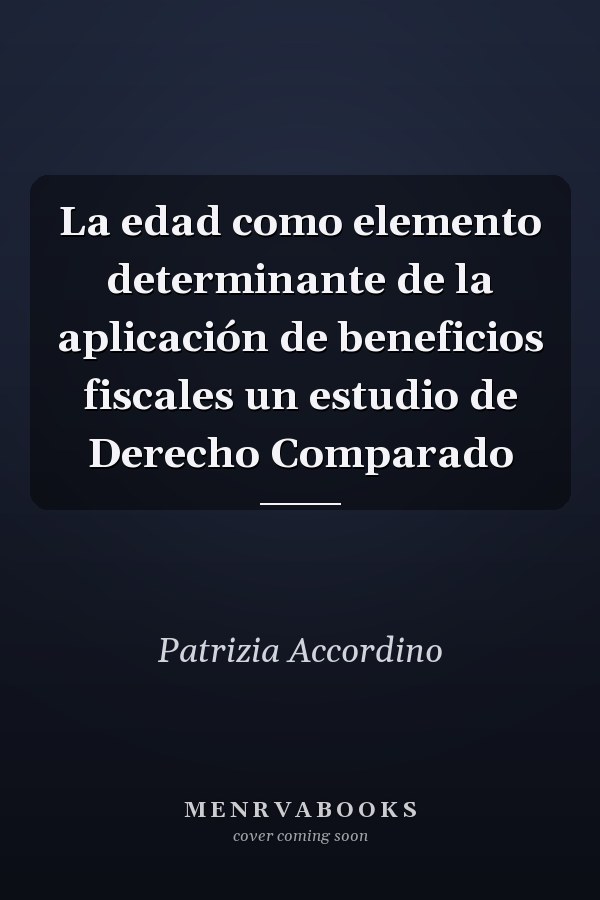 La edad como elemento determinante de la aplicación de beneficios fiscales un estudio de Derecho Comparado