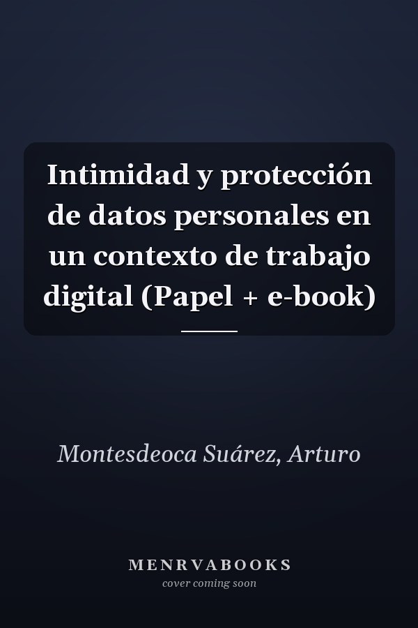 Intimidad y protección de datos personales en un contexto de trabajo digital (Papel + e-book)