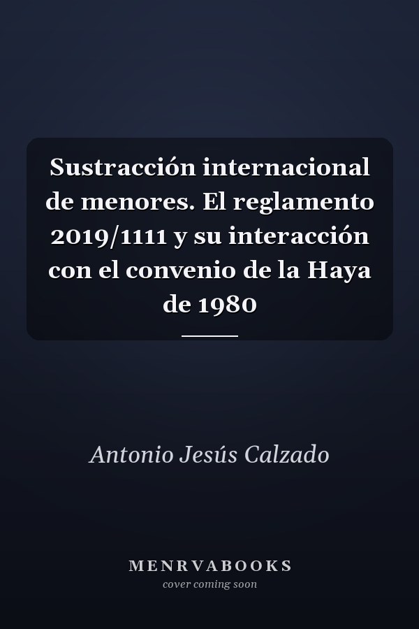 Sustracción internacional de menores. El reglamento 2019/1111 y su interacción con el convenio de la Haya de 1980