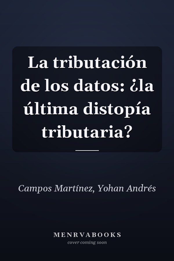 La tributación de los datos: ¿la última distopía tributaria?