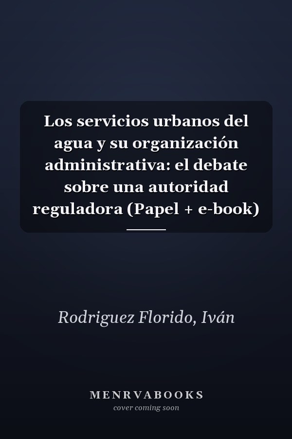Los servicios urbanos del agua y su organización administrativa: el debate sobre una autoridad reguladora (Papel + e-book)