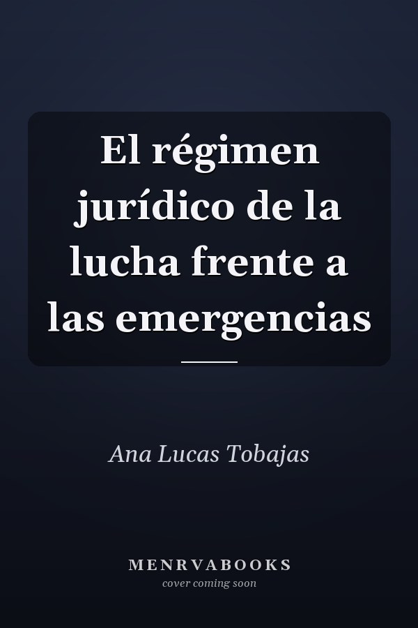 El régimen jurídico de la lucha frente a las emergencias