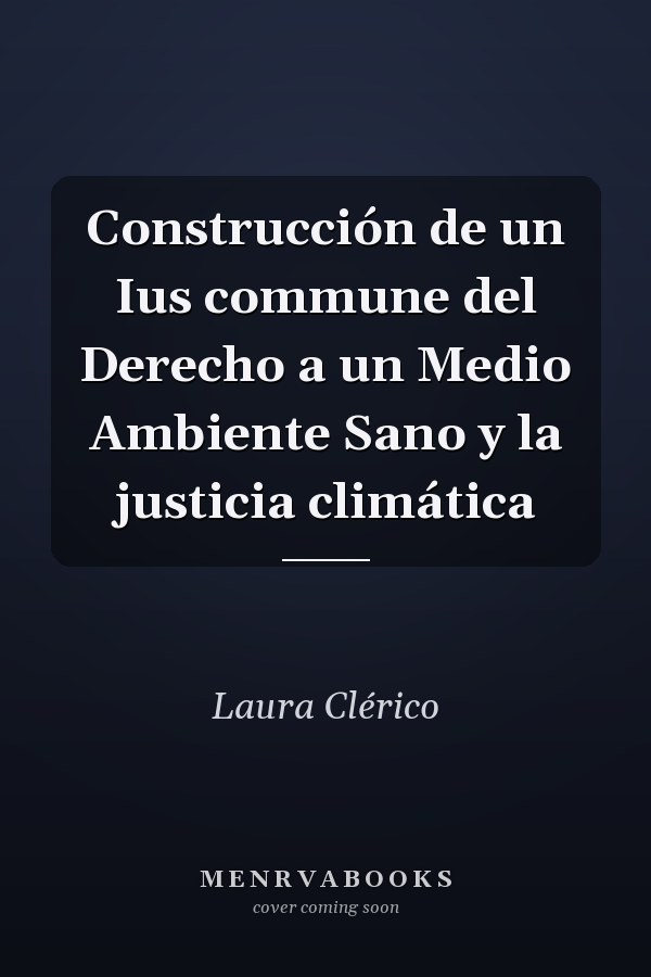 Construcción de un Ius commune del Derecho a un Medio Ambiente Sano y la justicia climática