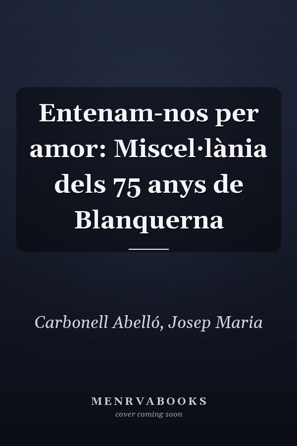 Entenam-nos per amor: Miscel·lània dels 75 anys de Blanquerna