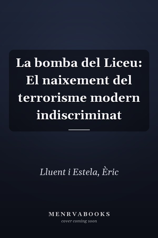 La bomba del Liceu: El naixement del terrorisme modern indiscriminat