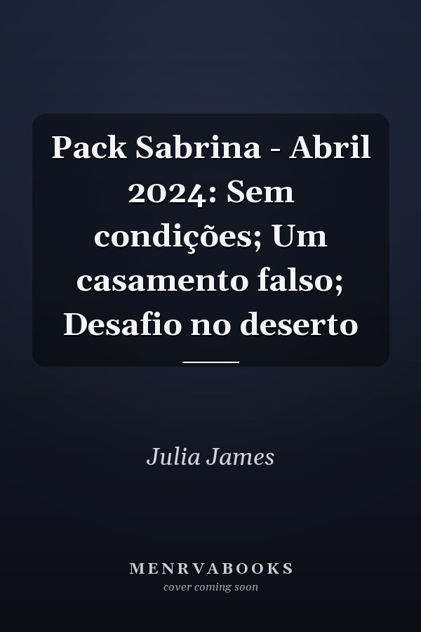 Pack Sabrina - Abril 2024: Sem condições; Um casamento falso; Desafio no deserto