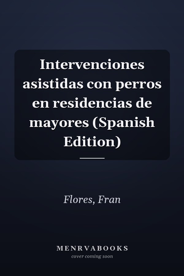 Intervenciones asistidas con perros en residencias de mayores (Spanish Edition)