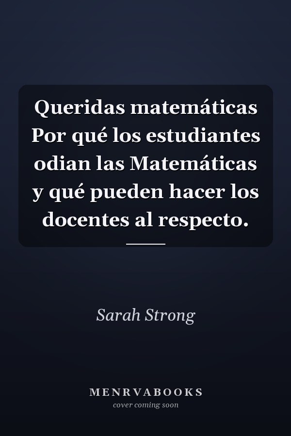 Queridas matemáticas Por qué los estudiantes odian las Matemáticas y qué pueden hacer los docentes al respecto.