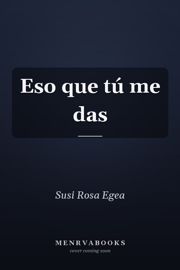 Eso que tú me das