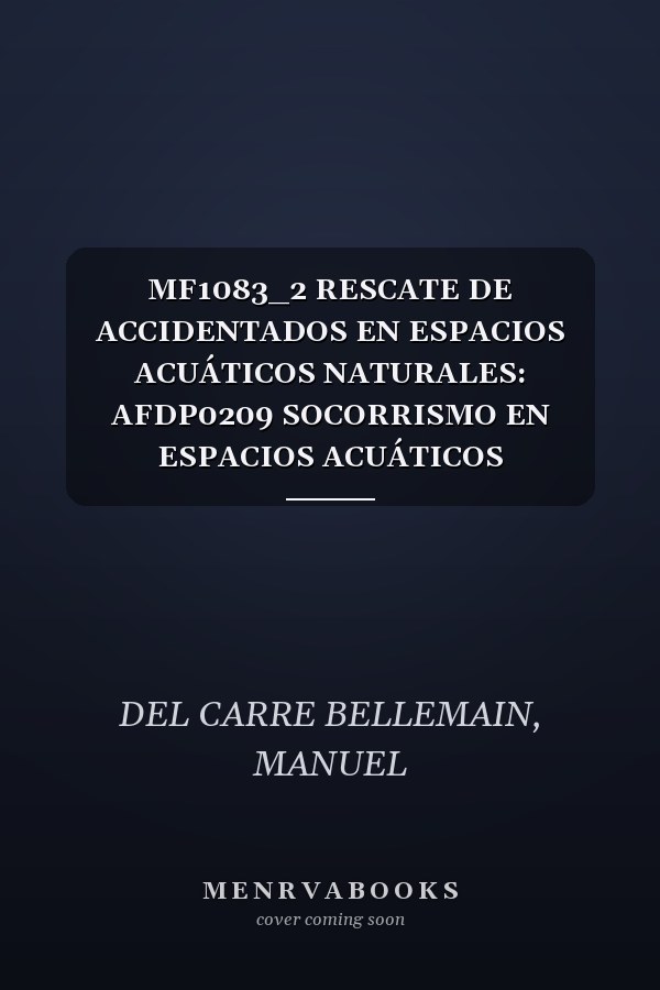 MF1083_2 RESCATE DE ACCIDENTADOS EN ESPACIOS ACUÁTICOS NATURALES: AFDP0209 SOCORRISMO EN ESPACIOS ACUÁTICOS NATURALES