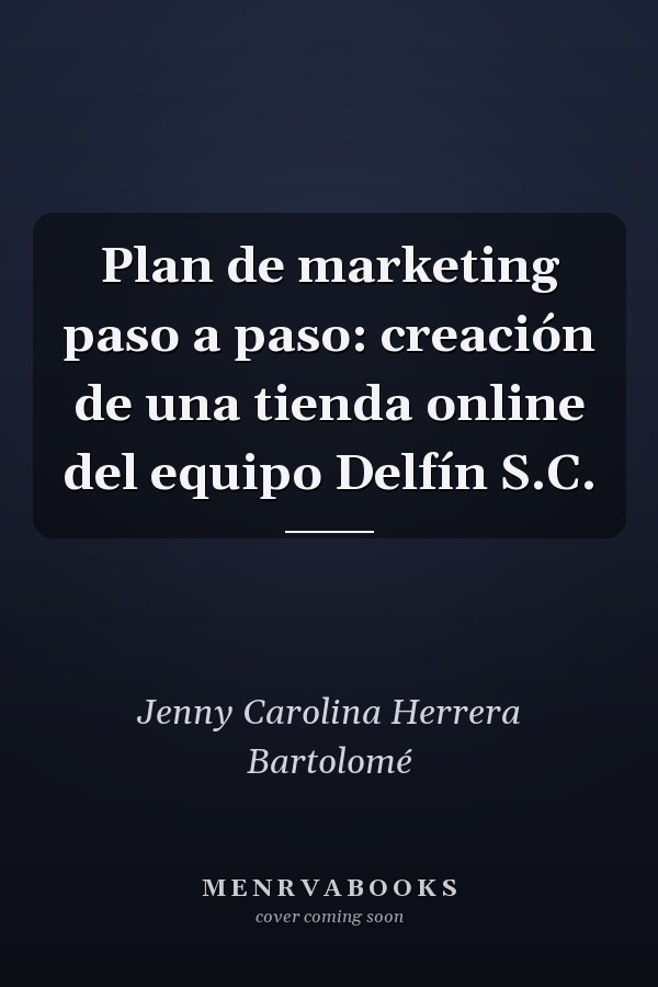 Plan de marketing paso a paso: creación de una tienda online del equipo Delfín S.C.