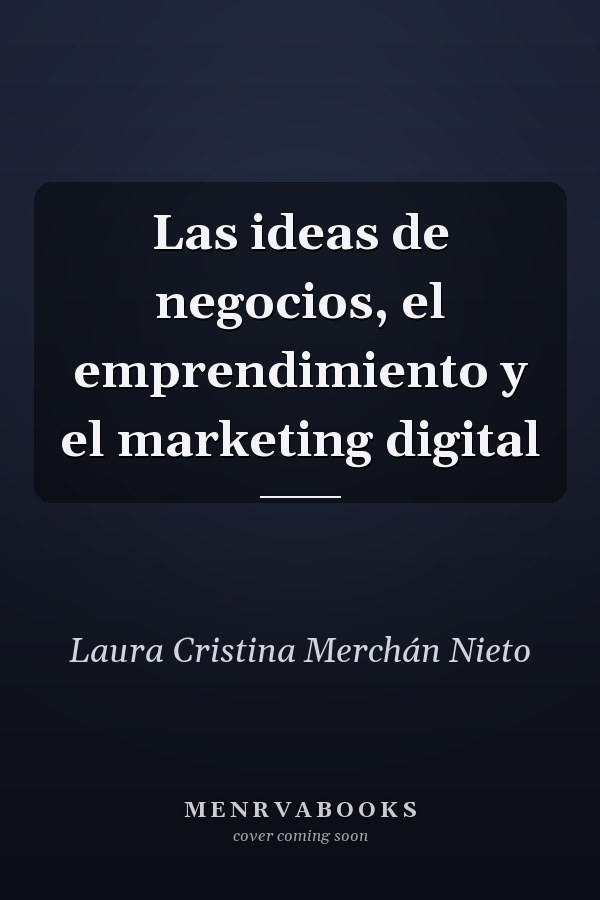 Las ideas de negocios, el emprendimiento y el marketing digital