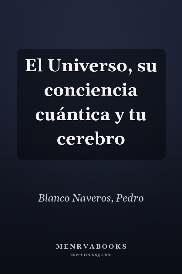 El Universo, su conciencia cuántica y tu cerebro