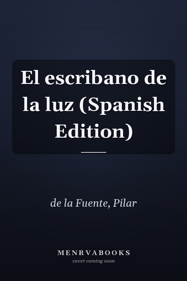 El escribano de la luz (Spanish Edition)