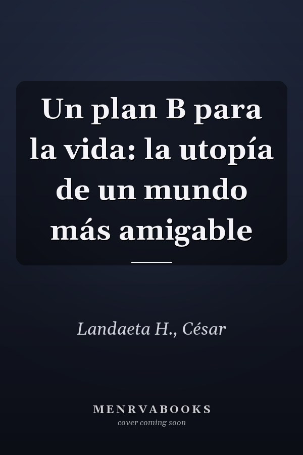 Un plan B para la vida: la utopía de un mundo más amigable
