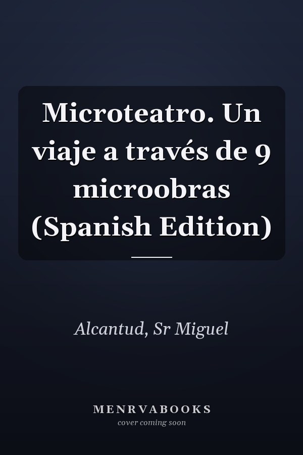 Microteatro. Un viaje a través de 9 microobras (Spanish Edition)