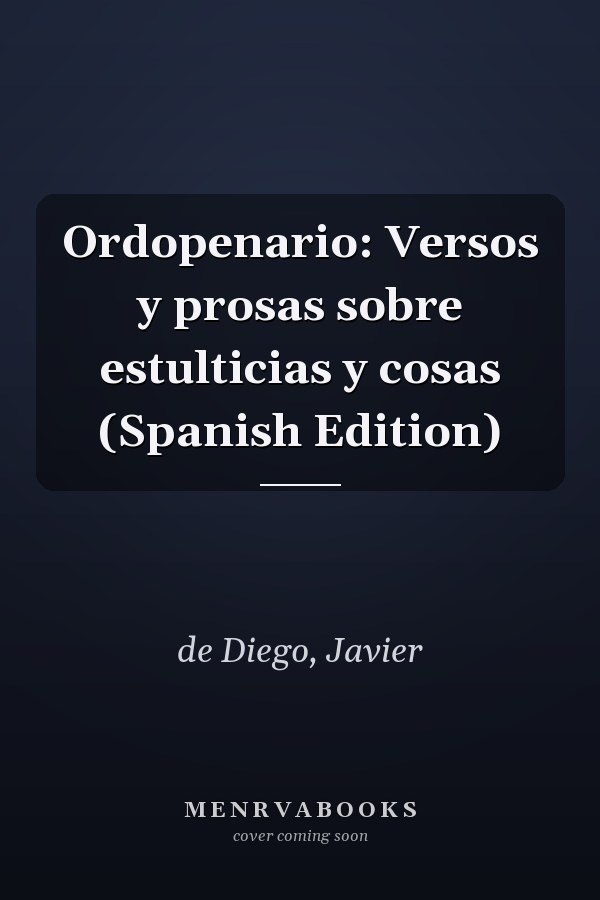 Ordopenario: Versos y prosas sobre estulticias y cosas (Spanish Edition)