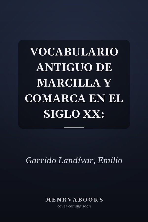 VOCABULARIO ANTIGUO DE MARCILLA Y COMARCA EN EL SIGLO XX: