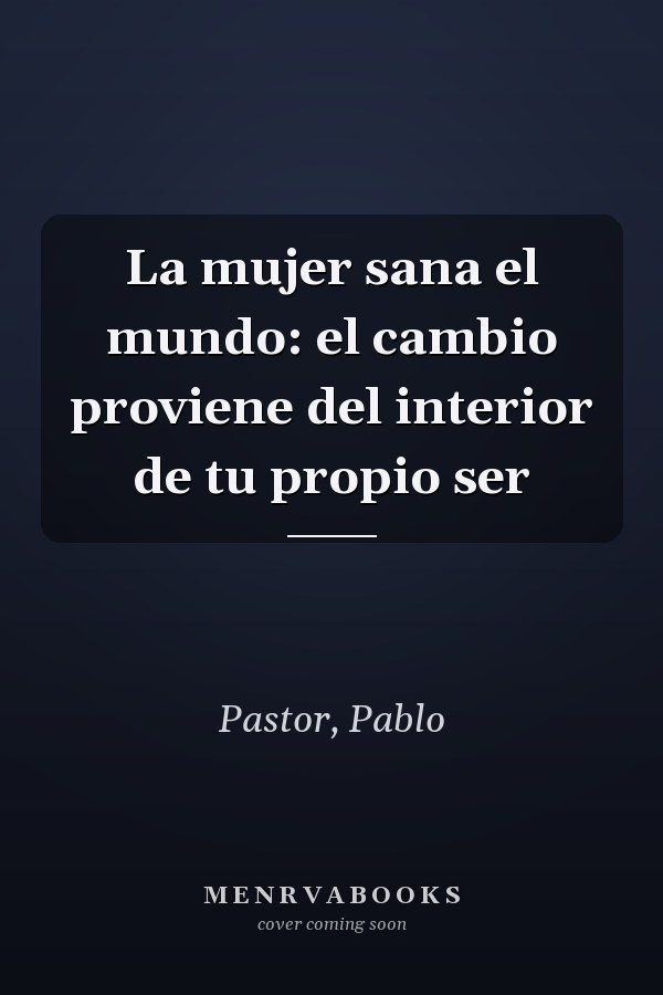 La mujer sana el mundo: el cambio proviene del interior de tu propio ser