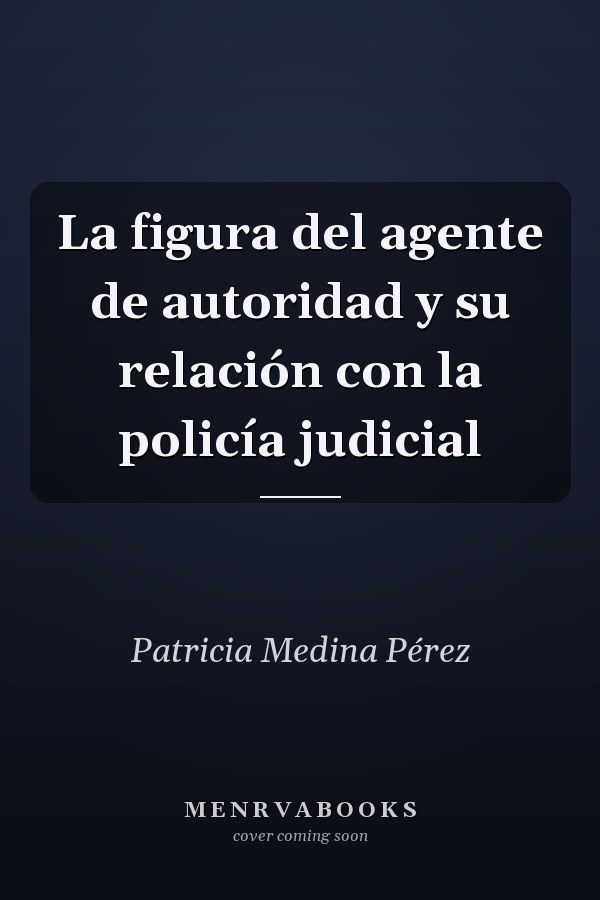 La figura del agente de autoridad y su relación con la policía judicial