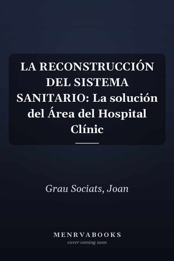 LA RECONSTRUCCIÓN DEL SISTEMA SANITARIO: La solución del Área del Hospital Clínic