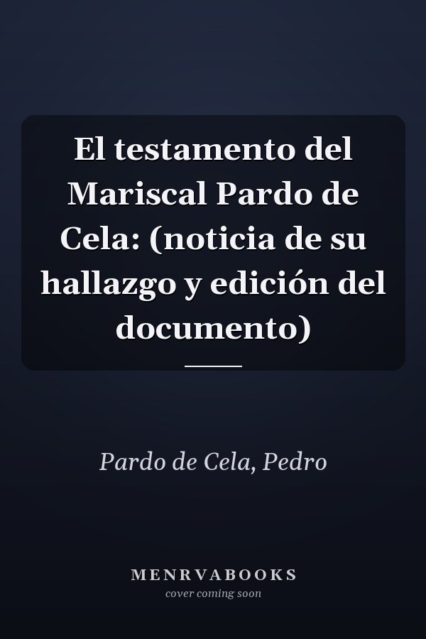 El testamento del Mariscal Pardo de Cela: (noticia de su hallazgo y edición del documento)