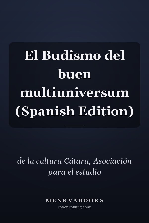 El Budismo del buen multiuniversum (Spanish Edition)