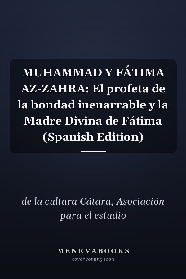 MUHAMMAD Y FÁTIMA AZ-ZAHRA: El profeta de la bondad inenarrable y la Madre Divina de Fátima (Spanish Edition)