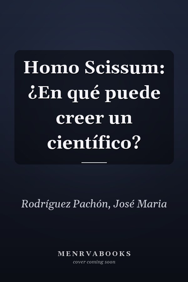 Homo Scissum: ¿En qué puede creer un científico?
