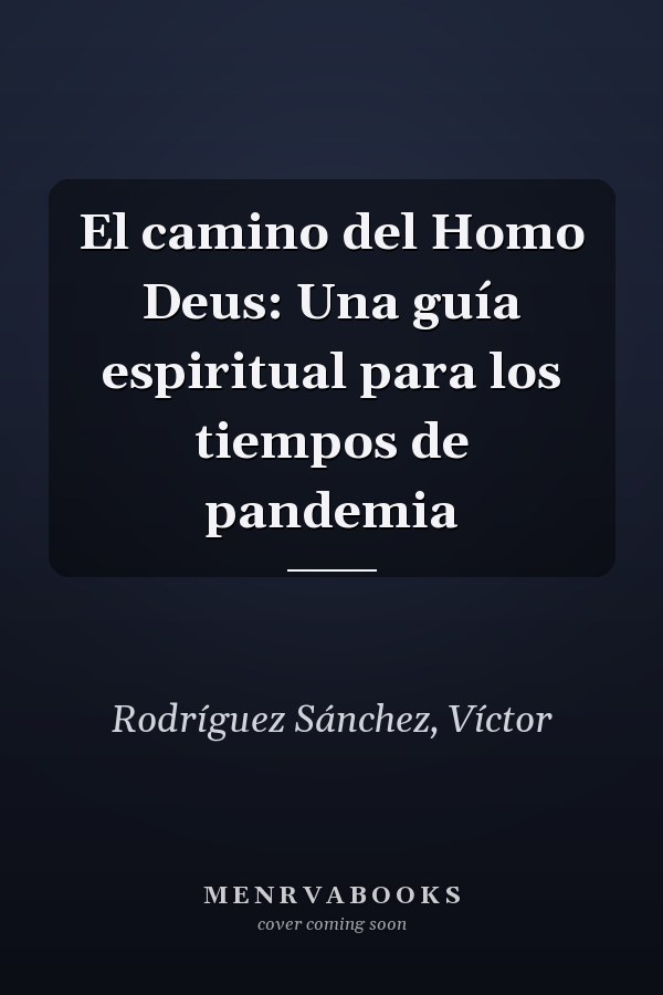 El camino del Homo Deus: Una guía espiritual para los tiempos de pandemia
