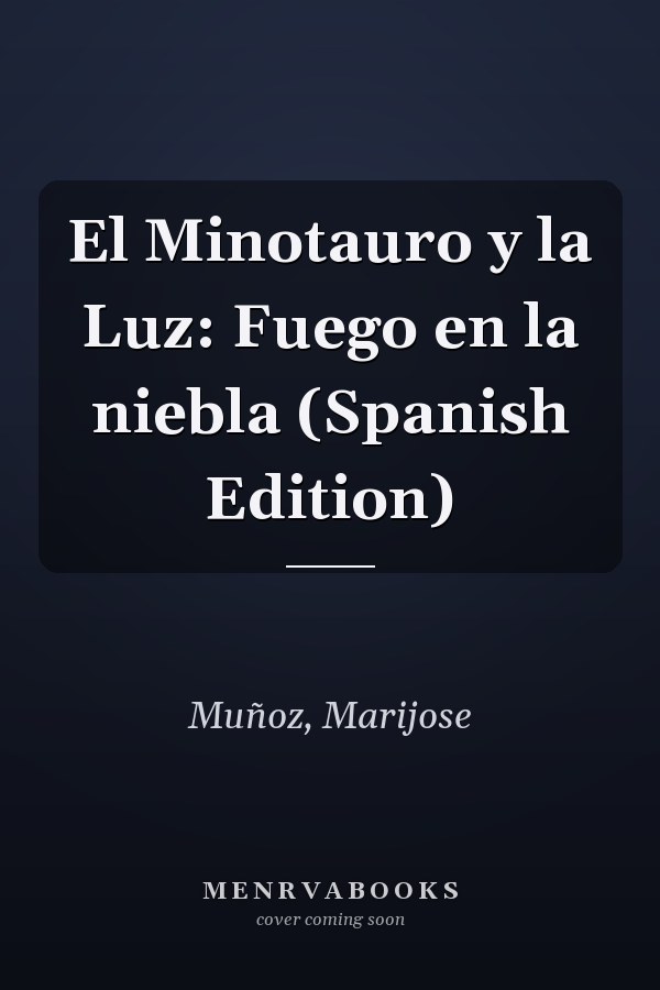 El Minotauro y la Luz: Fuego en la niebla (Spanish Edition)