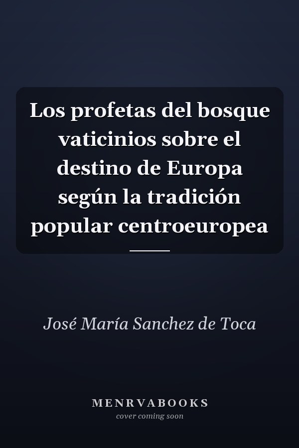Los profetas del bosque vaticinios sobre el destino de Europa según la tradición popular centroeuropea