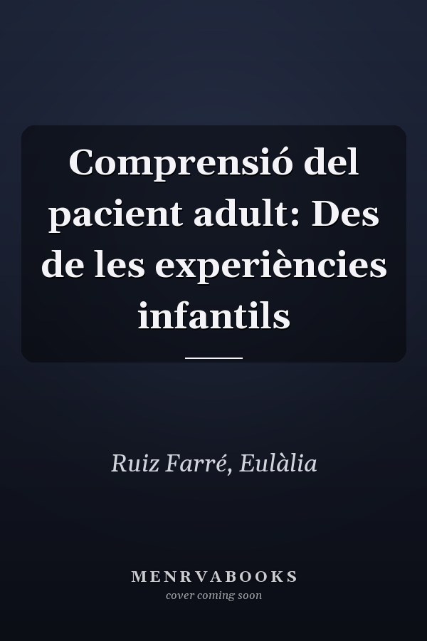 Comprensió del pacient adult: Des de les experiències infantils