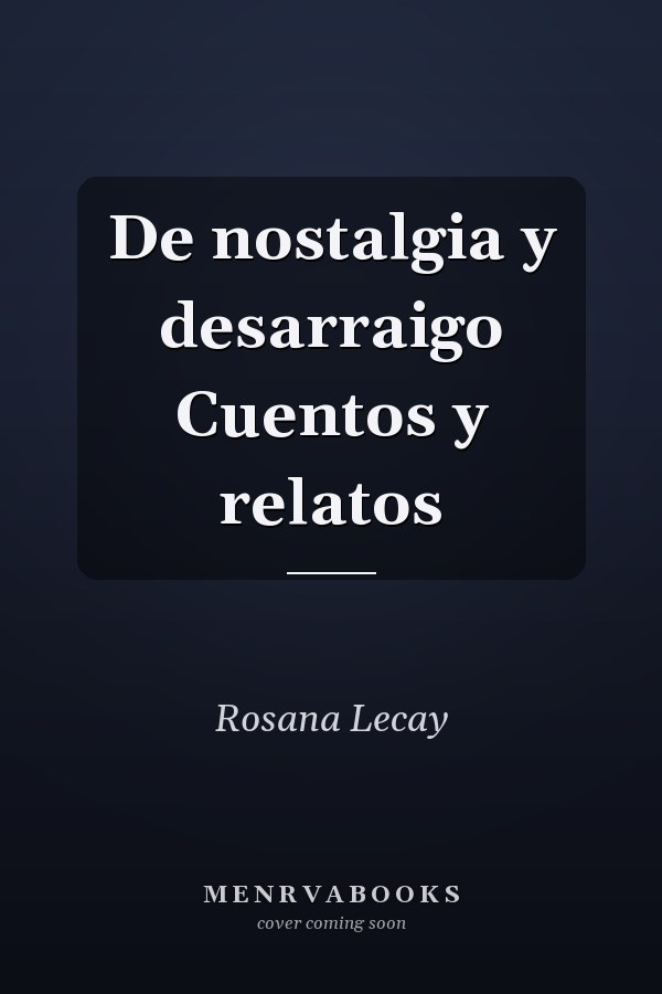 De nostalgia y desarraigo Cuentos y relatos