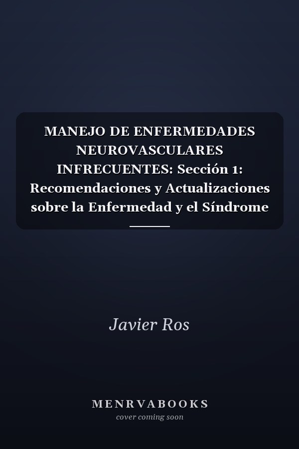 MANEJO DE ENFERMEDADES NEUROVASCULARES INFRECUENTES: Sección 1: Recomendaciones y Actualizaciones sobre la Enfermedad y el Síndrome de Moyamoya