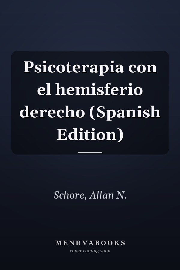 Psicoterapia con el hemisferio derecho (Spanish Edition)
