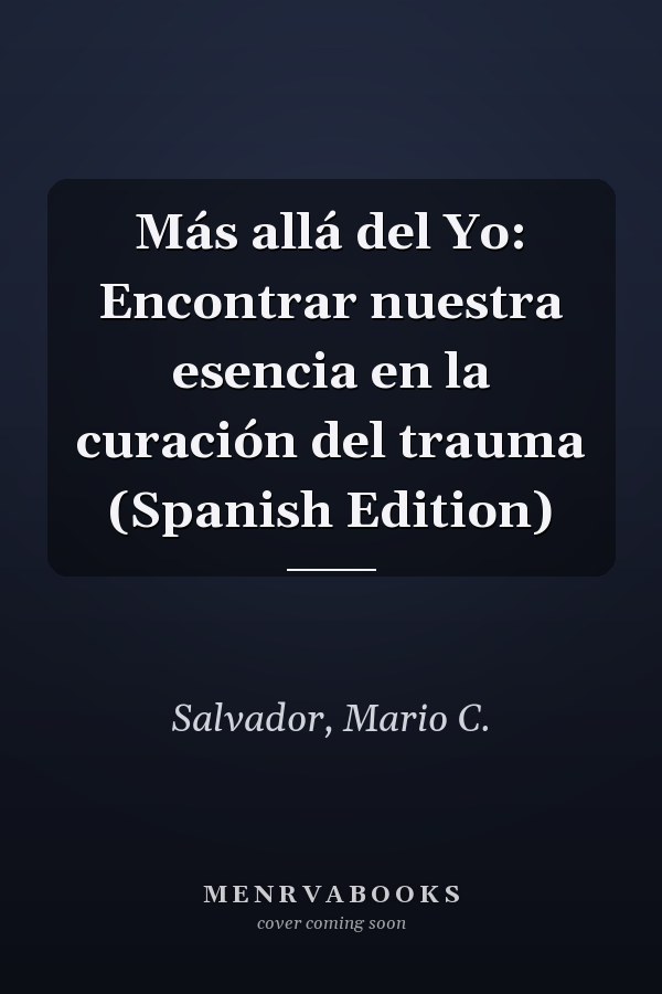 Más allá del Yo: Encontrar nuestra esencia en la curación del trauma (Spanish Edition)