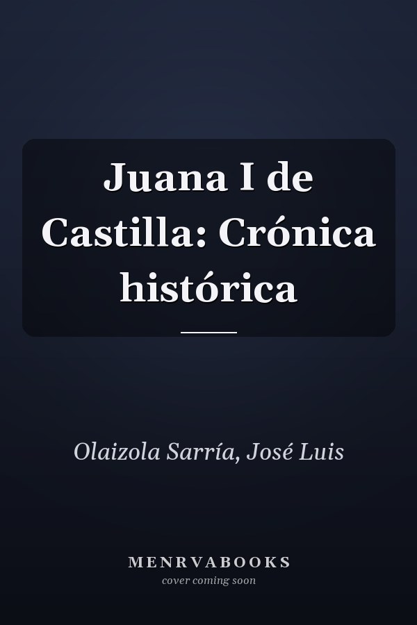 Juana I de Castilla: Crónica histórica