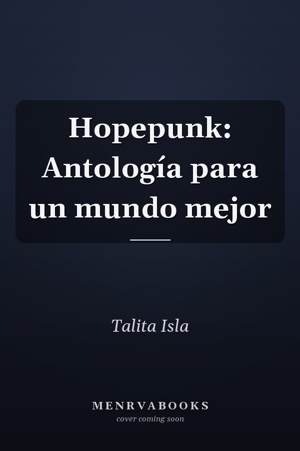 Hopepunk: Antología para un mundo mejor