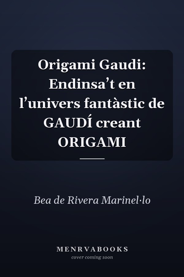 Origami Gaudi: Endinsa’t en l’univers fantàstic de GAUDÍ creant ORIGAMI
