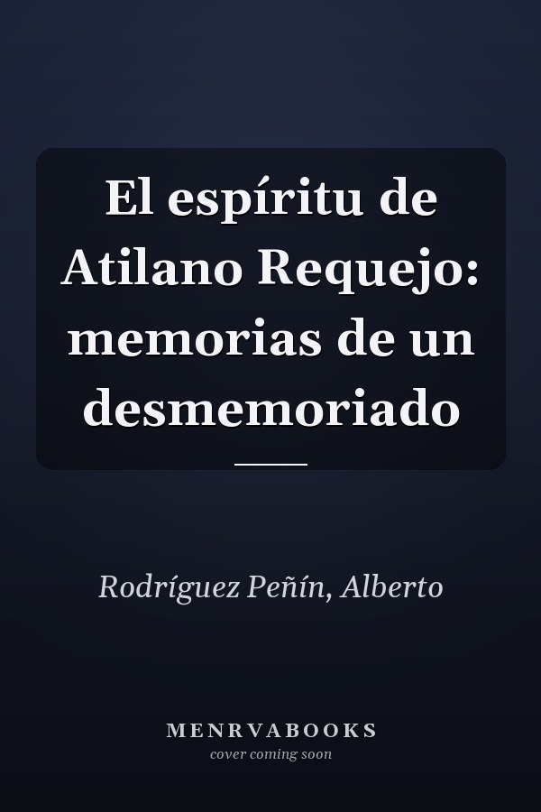 El espíritu de Atilano Requejo: memorias de un desmemoriado