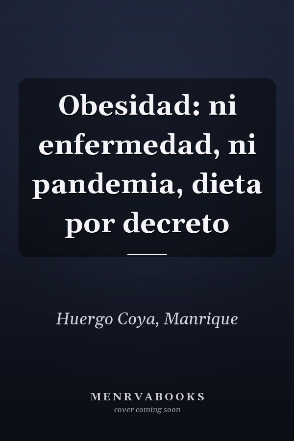 Obesidad: ni enfermedad, ni pandemia, dieta por decreto