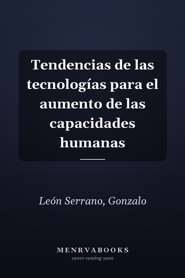 Tendencias de las tecnologías para el aumento de las capacidades humanas