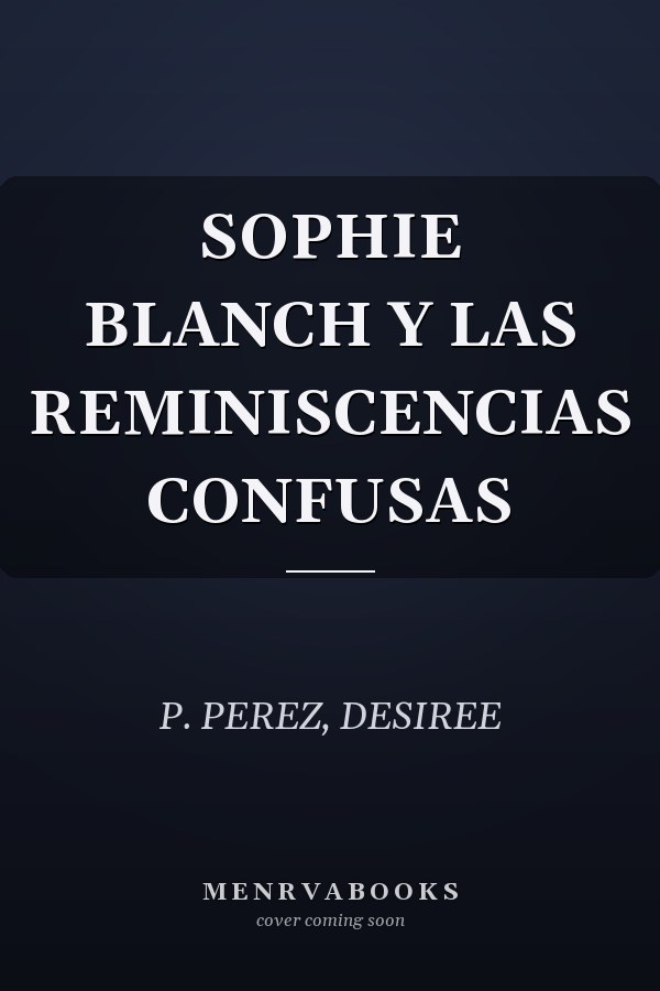 SOPHIE BLANCH Y LAS REMINISCENCIAS CONFUSAS