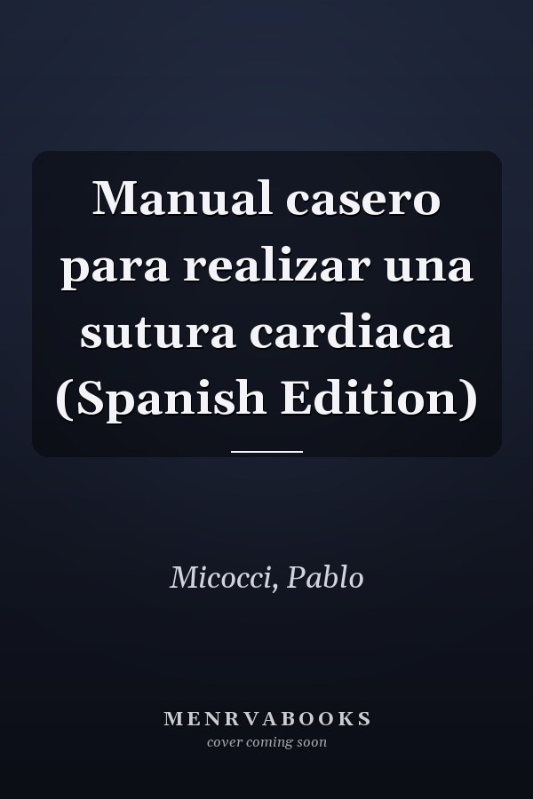 Manual casero para realizar una sutura cardiaca (Spanish Edition)
