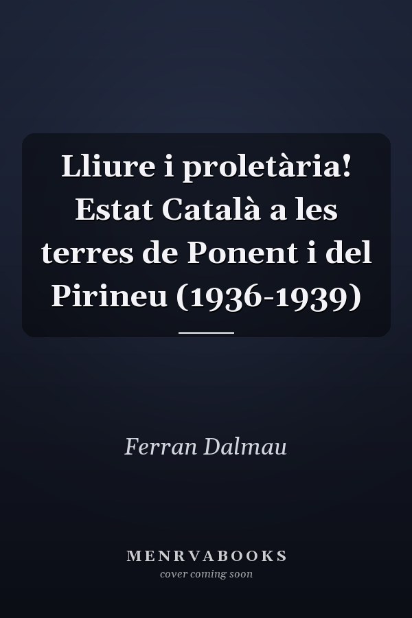 Lliure i proletària! Estat Català a les terres de Ponent i del Pirineu (1936-1939)