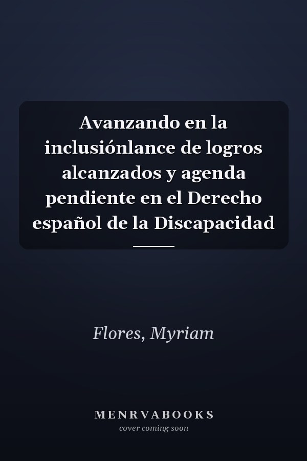 Avanzando en la inclusiónlance de logros alcanzados y agenda pendiente en el Derecho español de la Discapacidad