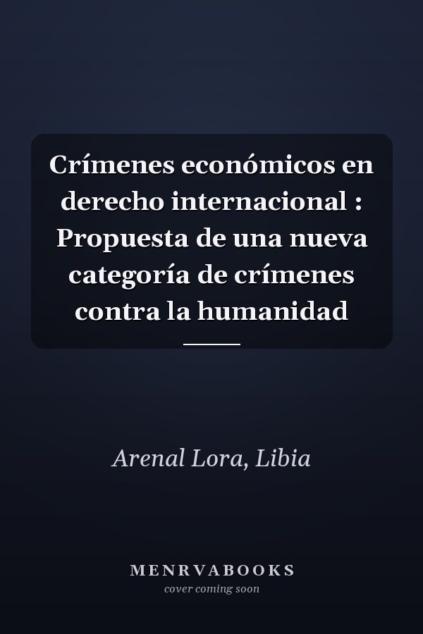 Crímenes económicos en derecho internacional : Propuesta de una nueva categoría de crímenes contra la humanidad